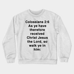 Colossians 2:6  King James Version (KJV) Bible Verse Typography Crewneck Sweatshirt